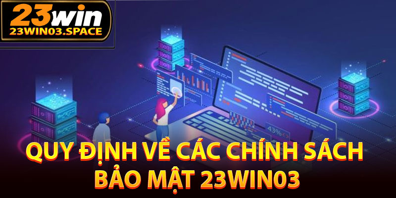 Quy định về các chính sách bảo mật 23Win03
