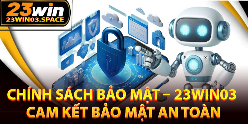 Sơ lược qua về chính sách bảo mật 23Win03
