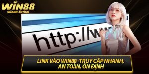 Link Vào Win88 -Truy Cập Nhanh, An Toàn, Ổn Định